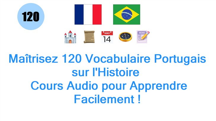 Maîtrisez 120 Vocabulaire Portugais sur lHistoire : Cours Audio pour Apprendre Facilement !